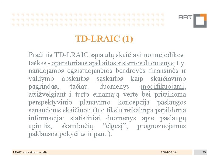 TD-LRAIC (1) Pradinis TD-LRAIC sąnaudų skaičiavimo metodikos taškas - operatoriaus apskaitos sistemos duomenys, t.