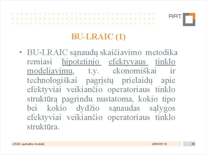 BU-LRAIC (1) • BU-LRAIC sąnaudų skaičiavimo metodika remiasi hipotetinio efektyvaus tinklo modeliavimu, t. y.