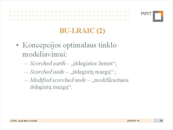 BU-LRAIC (2) • Koncepcijos optimalaus tinklo modeliavimui: – Scorched earth – „išdegintos žemės“; –
