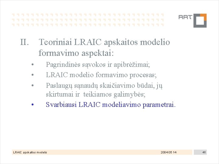 II. Teoriniai LRAIC apskaitos modelio formavimo aspektai: • • Pagrindinės sąvokos ir apibrėžimai; LRAIC