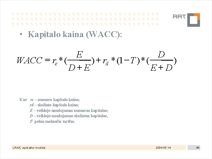  • Kapitalo kaina (WACC): E D WACC = re * ( ) +