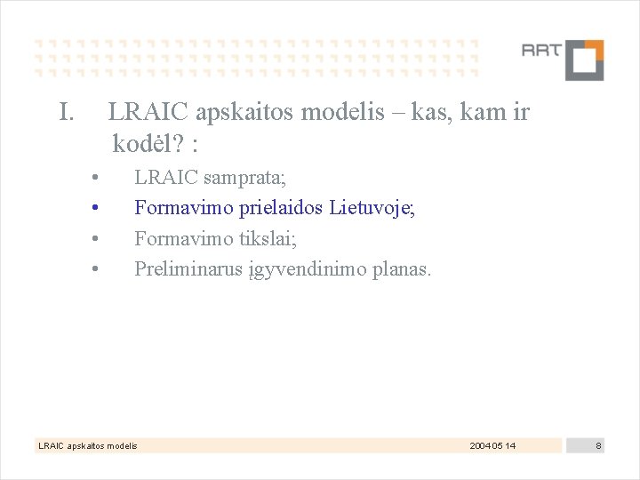 I. LRAIC apskaitos modelis – kas, kam ir kodėl? : • • LRAIC samprata;