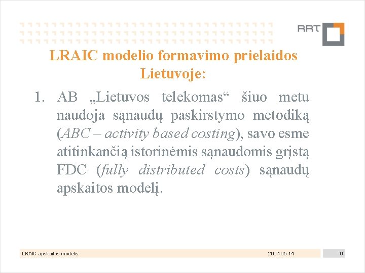 LRAIC modelio formavimo prielaidos Lietuvoje: 1. AB „Lietuvos telekomas“ šiuo metu naudoja sąnaudų paskirstymo