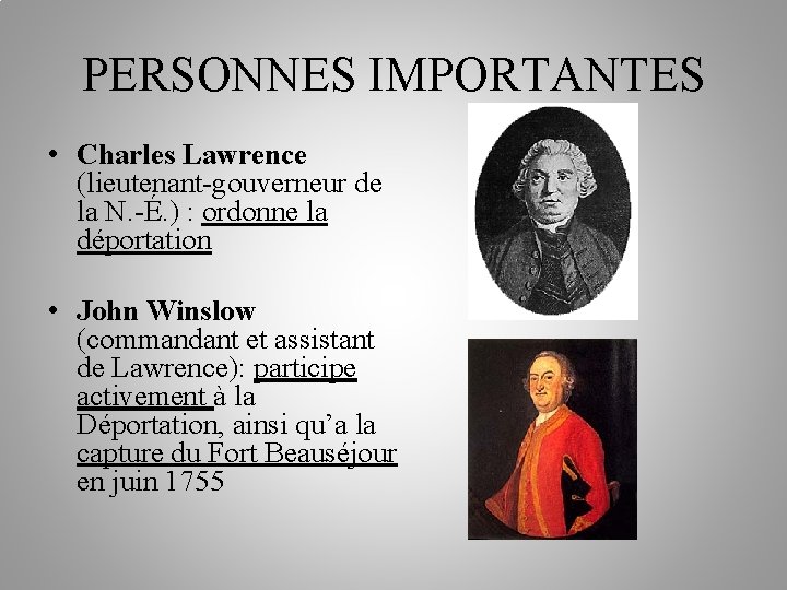 PERSONNES IMPORTANTES • Charles Lawrence (lieutenant-gouverneur de la N. -É. ) : ordonne la