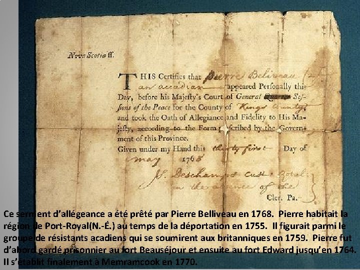 Ce serment d’allégeance a été prêté par Pierre Belliveau en 1768. Pierre habitait la