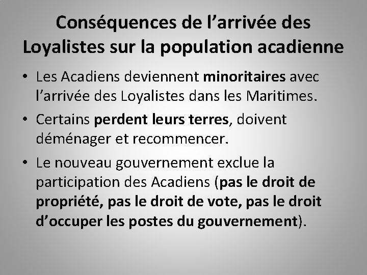 Conséquences de l’arrivée des Loyalistes sur la population acadienne • Les Acadiens deviennent minoritaires