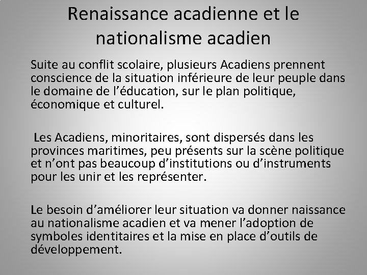 Renaissance acadienne et le nationalisme acadien Suite au conflit scolaire, plusieurs Acadiens prennent conscience