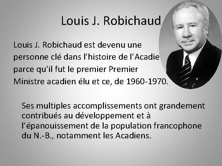 Louis J. Robichaud est devenu une personne clé dans l’histoire de l’Acadie parce qu’il