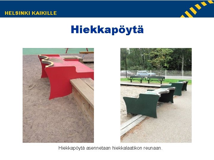 HELSINKI KAIKILLE Hiekkapöytä asennetaan hiekkalaatikon reunaan. HELSINKI KAIKILLE Hiekkapöytä asennetaan hiekkalaatikon reunaan.