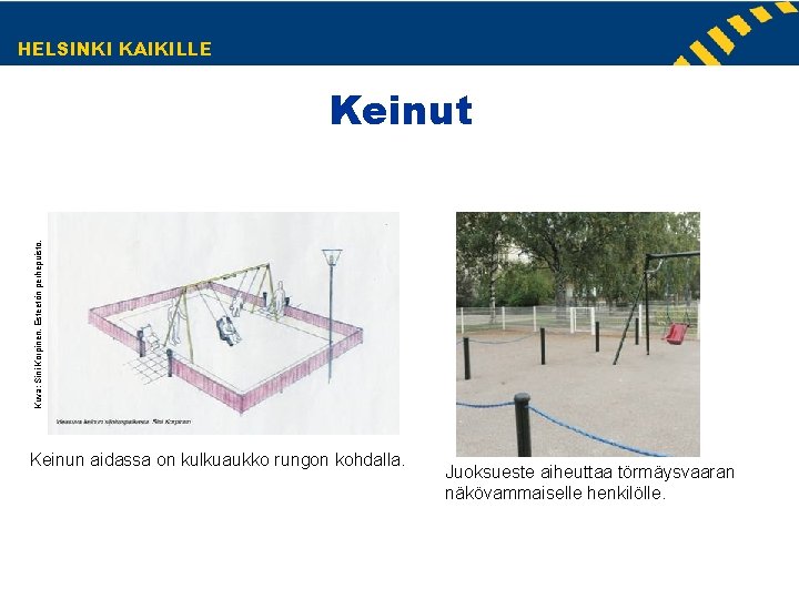 HELSINKI KAIKILLE Kuva: Sini Korpinen, Esteetön perhepuisto. Keinut Keinun aidassa on kulkuaukko rungon kohdalla. HELSINKI KAIKILLE Kuva: Sini Korpinen, Esteetön perhepuisto. Keinut Keinun aidassa on kulkuaukko rungon kohdalla.