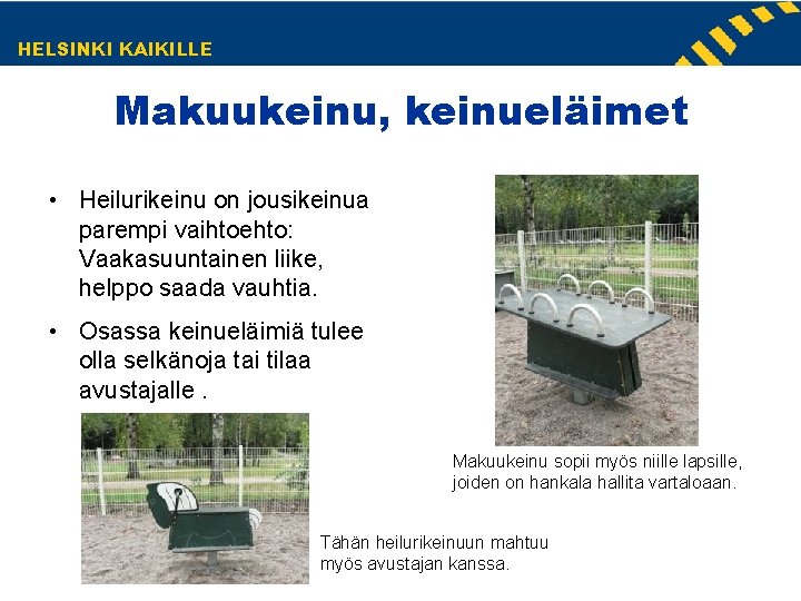 HELSINKI KAIKILLE Makuukeinu, keinueläimet • Heilurikeinu on jousikeinua parempi vaihtoehto: Vaakasuuntainen liike, helppo saada HELSINKI KAIKILLE Makuukeinu, keinueläimet • Heilurikeinu on jousikeinua parempi vaihtoehto: Vaakasuuntainen liike, helppo saada