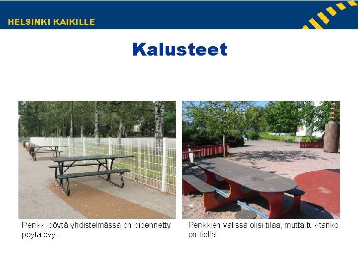 HELSINKI KAIKILLE Kalusteet Penkki-pöytä-yhdistelmässä on pidennetty pöytälevy. Penkkien välissä olisi tilaa, mutta tukitanko on HELSINKI KAIKILLE Kalusteet Penkki-pöytä-yhdistelmässä on pidennetty pöytälevy. Penkkien välissä olisi tilaa, mutta tukitanko on