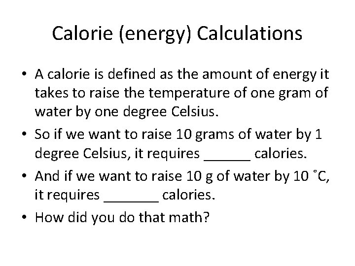 Calorie (energy) Calculations • A calorie is defined as the amount of energy it