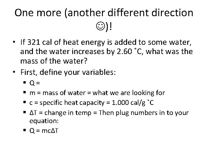 One more (another different direction )! • If 321 cal of heat energy is