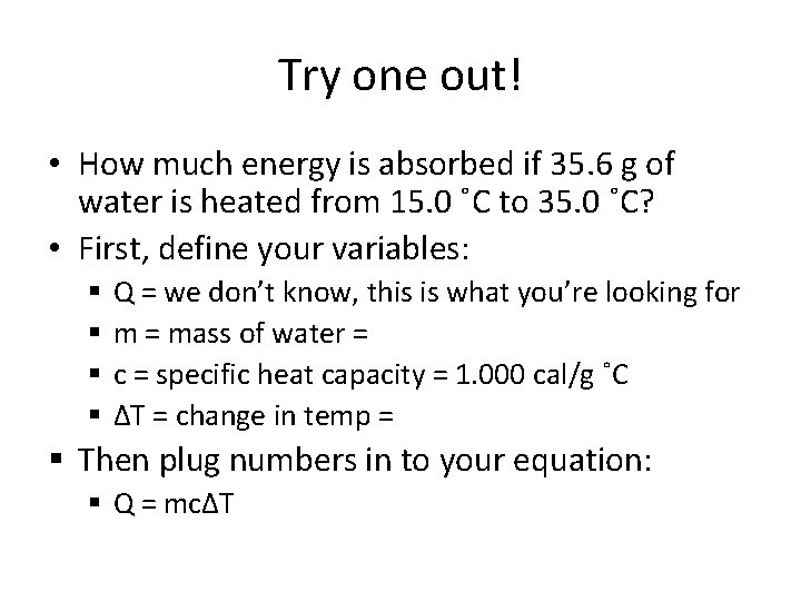 Try one out! • How much energy is absorbed if 35. 6 g of