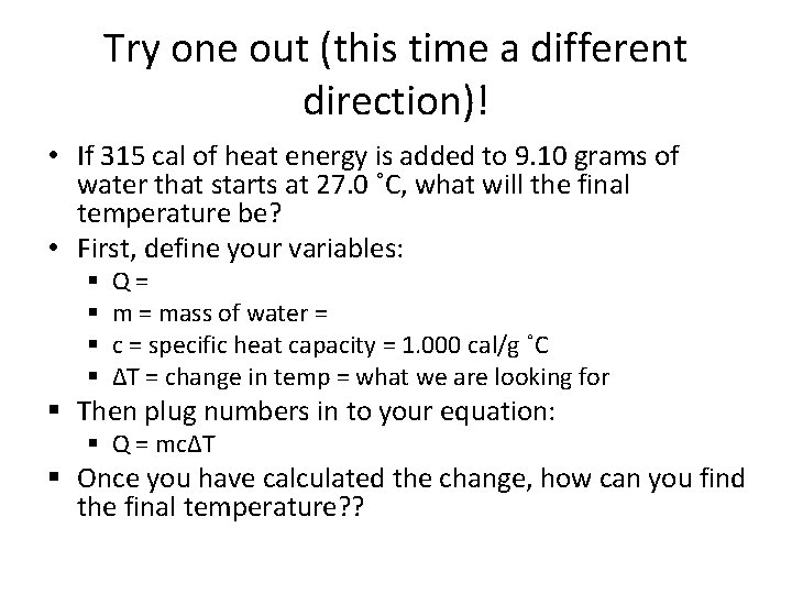 Try one out (this time a different direction)! • If 315 cal of heat