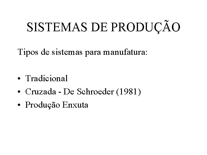 SISTEMAS DE PRODUÇÃO Tipos de sistemas para manufatura: • Tradicional • Cruzada - De