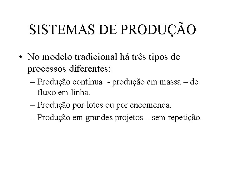 SISTEMAS DE PRODUÇÃO • No modelo tradicional há três tipos de processos diferentes: –