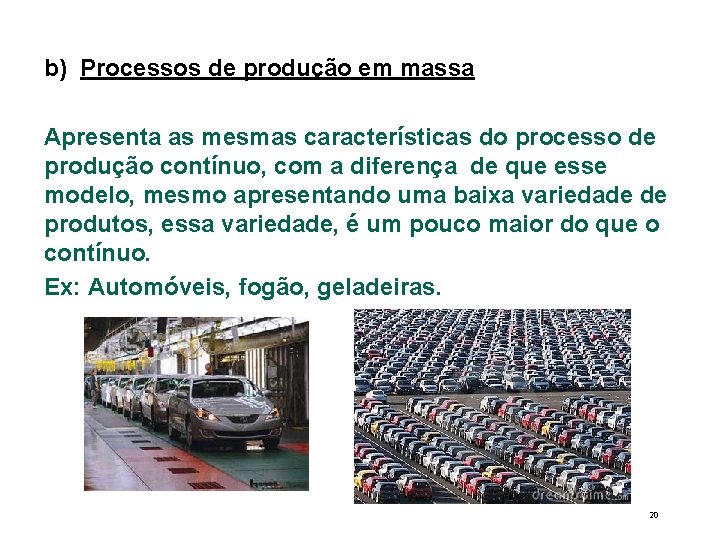 b) Processos de produção em massa Apresenta as mesmas características do processo de produção