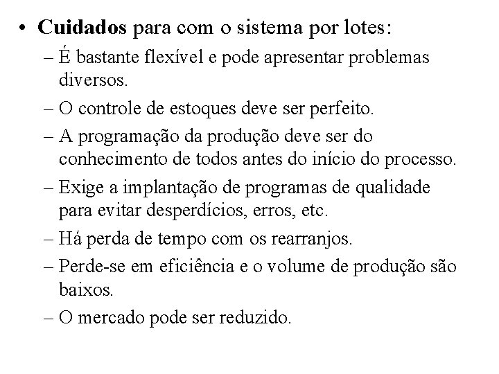  • Cuidados para com o sistema por lotes: – É bastante flexível e