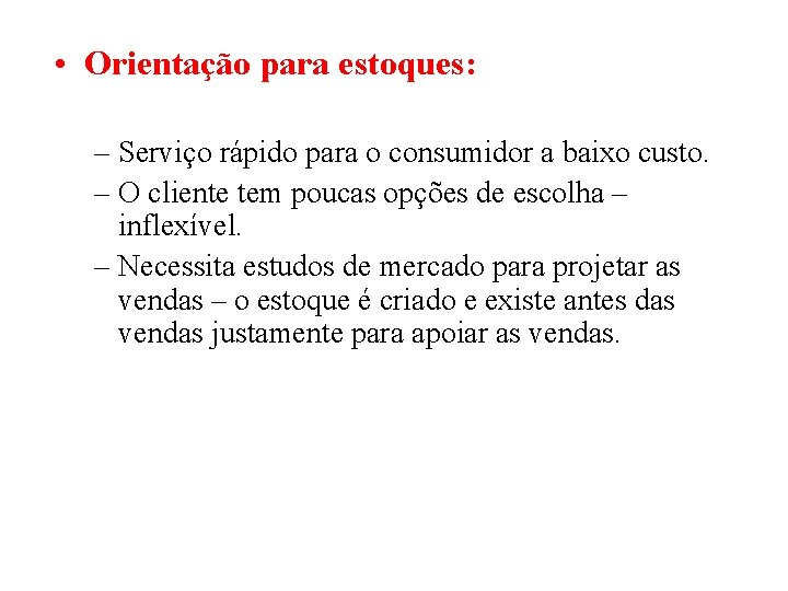  • Orientação para estoques: – Serviço rápido para o consumidor a baixo custo.