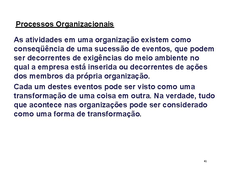 Processos Organizacionais As atividades em uma organização existem como conseqüência de uma sucessão de