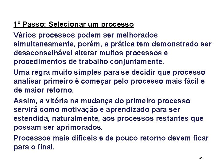 1º Passo: Selecionar um processo Vários processos podem ser melhorados simultaneamente, porém, a prática