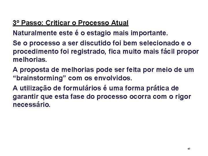 3º Passo: Criticar o Processo Atual Naturalmente este é o estagio mais importante. Se