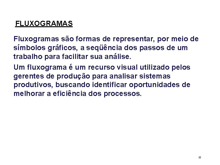 FLUXOGRAMAS Fluxogramas são formas de representar, por meio de símbolos gráficos, a seqüência dos