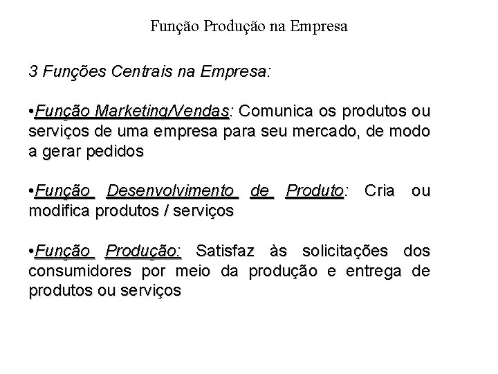 Função Produção na Empresa 3 Funções Centrais na Empresa: • Função Marketing/Vendas: Comunica os