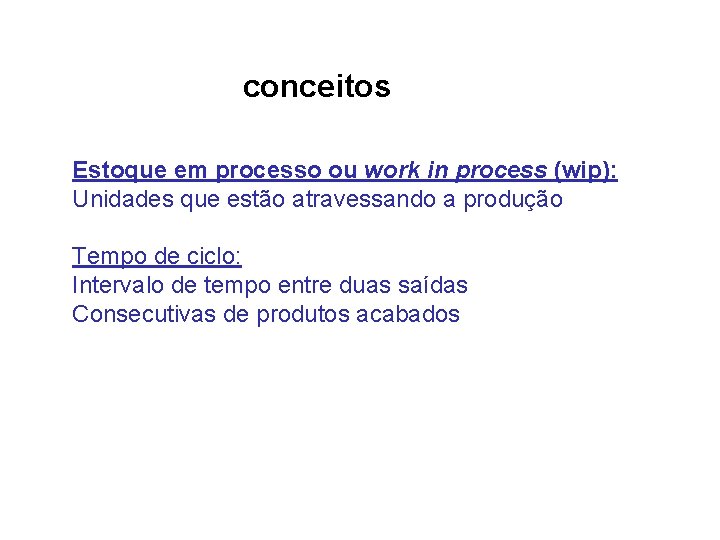 conceitos Estoque em processo ou work in process (wip): Unidades que estão atravessando a