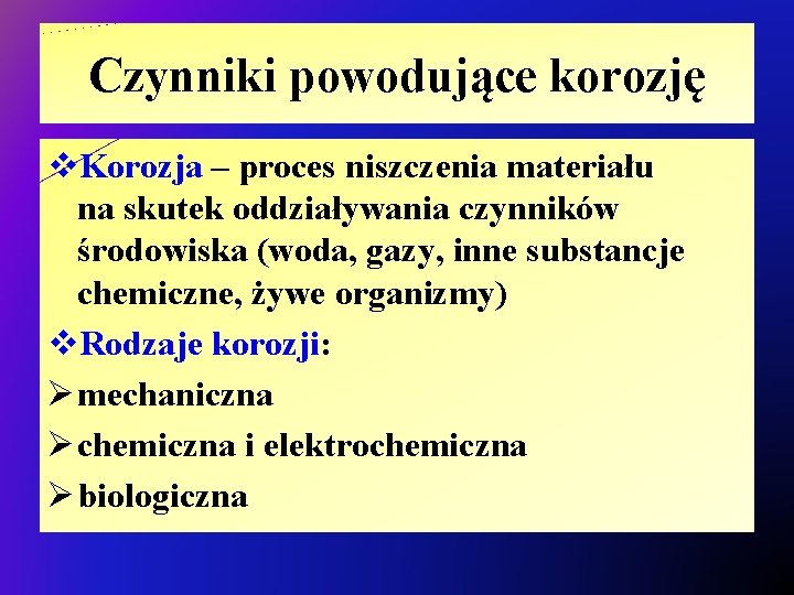 Czynniki powodujące korozję v. Korozja – proces niszczenia materiału na skutek oddziaływania czynników środowiska