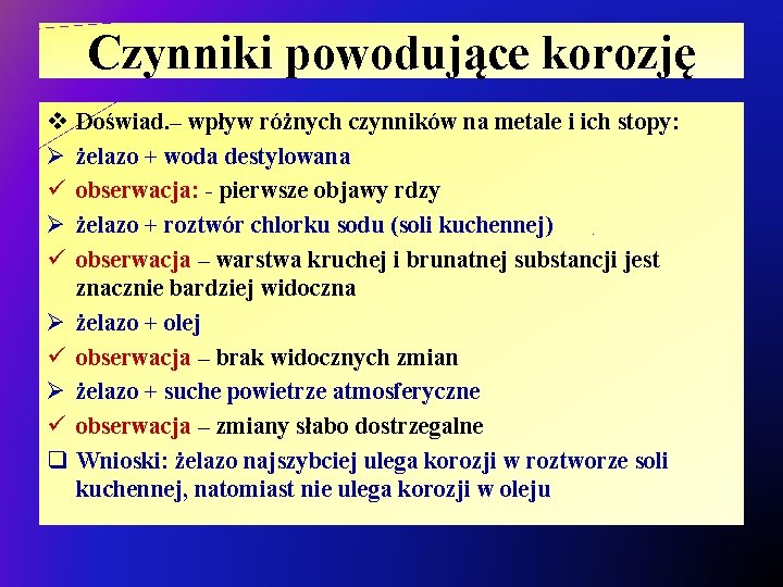 Czynniki powodujące korozję v Ø ü Ø ü q Doświad. – wpływ różnych czynników