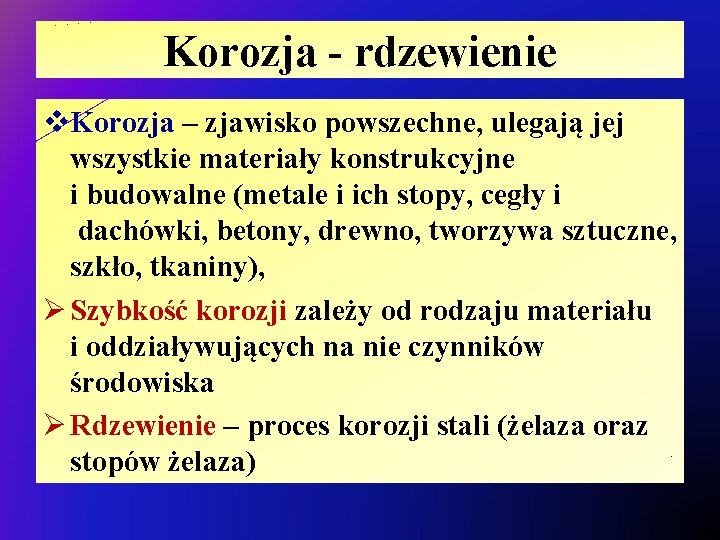 Korozja - rdzewienie v. Korozja – zjawisko powszechne, ulegają jej wszystkie materiały konstrukcyjne i