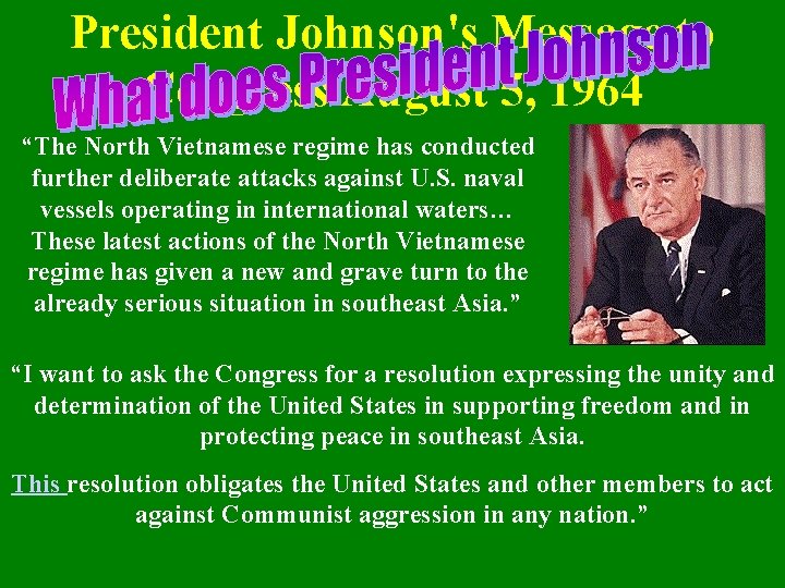 President Johnson's Message to Congress August 5, 1964 “The North Vietnamese regime has conducted