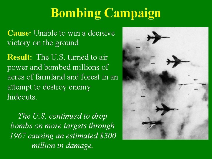 Bombing Campaign Cause: Unable to win a decisive victory on the ground Result: The