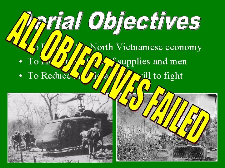  • To Destroy the North Vietnamese economy • To Hinder the flow of