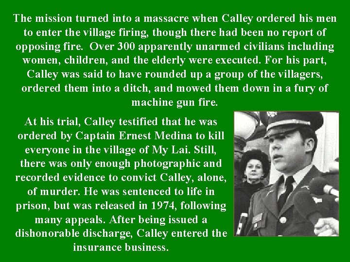The mission turned into a massacre when Calley ordered his men to enter the