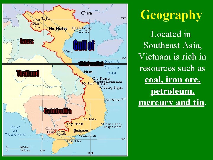 Geography Located in Southeast Asia, Vietnam is rich in resources such as coal, iron