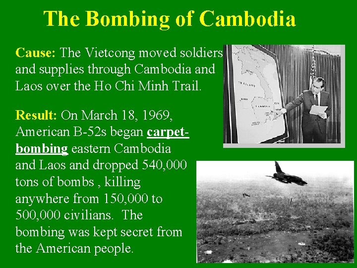 The Bombing of Cambodia Cause: The Vietcong moved soldiers and supplies through Cambodia and