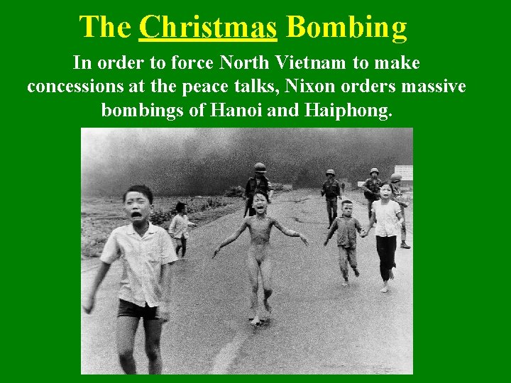 The Christmas Bombing In order to force North Vietnam to make concessions at the