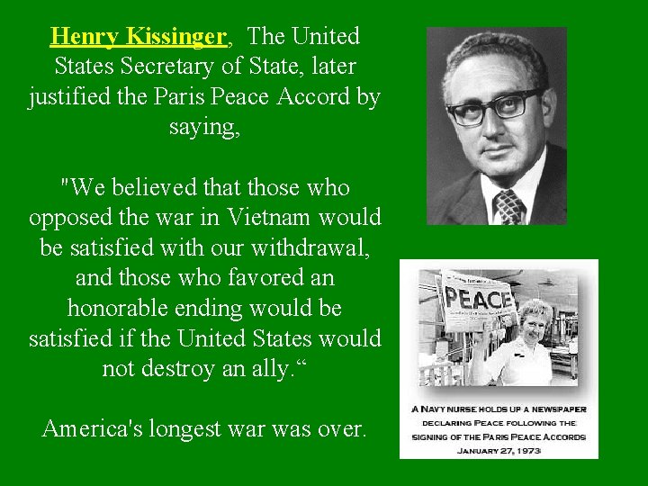 Henry Kissinger, The United States Secretary of State, later justified the Paris Peace Accord