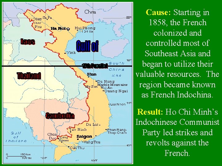 Cause: Starting in 1858, the French colonized and controlled most of Southeast Asia and