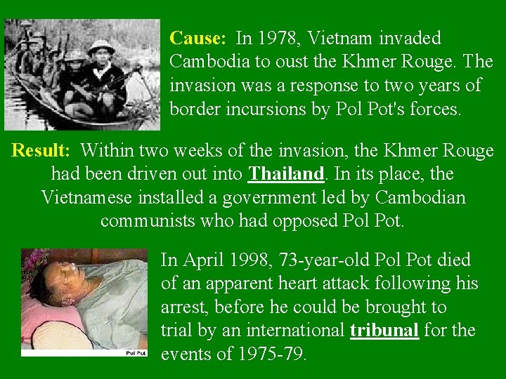 Cause: In 1978, Vietnam invaded Cambodia to oust the Khmer Rouge. The invasion was
