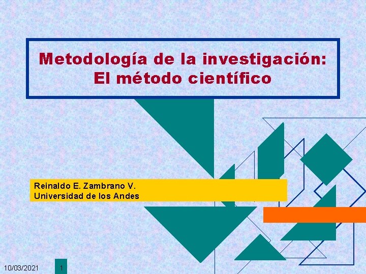 Metodología de la investigación: El método científico Reinaldo E. Zambrano V. Universidad de los