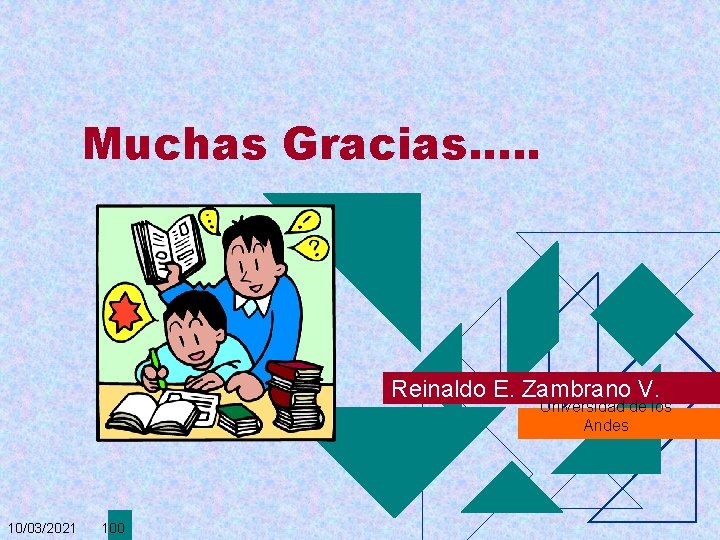 Muchas Gracias. . . Reinaldo E. Zambrano V. Universidad de los Andes 10/03/2021 100