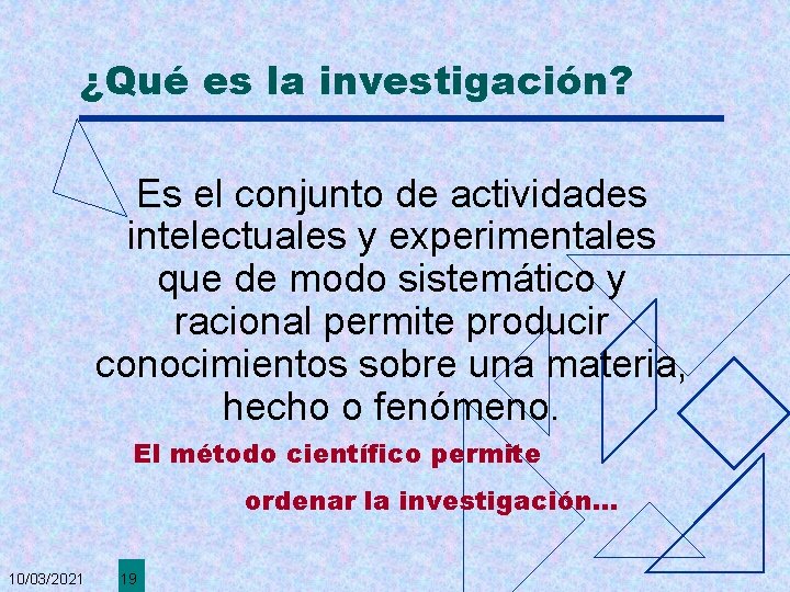 ¿Qué es la investigación? Es el conjunto de actividades intelectuales y experimentales que de