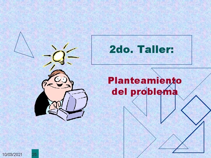 2 do. Taller: Planteamiento del problema 10/03/2021 25 