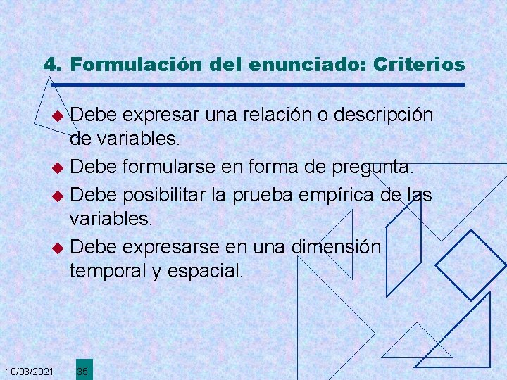 4. Formulación del enunciado: Criterios Debe expresar una relación o descripción de variables. u