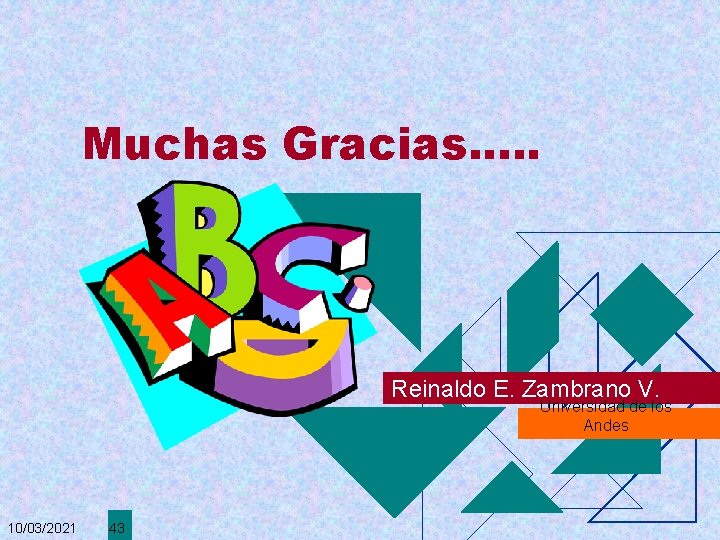 Muchas Gracias. . . Reinaldo E. Zambrano V. Universidad de los Andes 10/03/2021 43